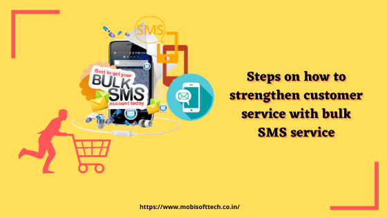 Steps on How to Strengthen Customer Service with Bulk SMS Service